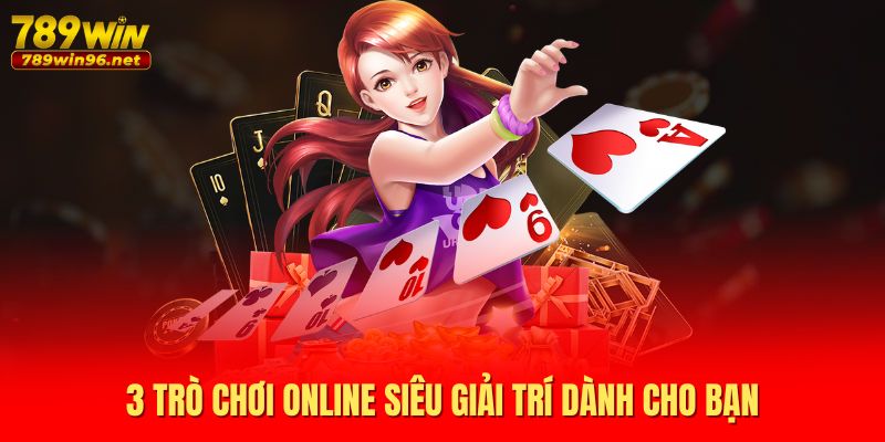 3 trò chơi online siêu giải trí dành cho bạn