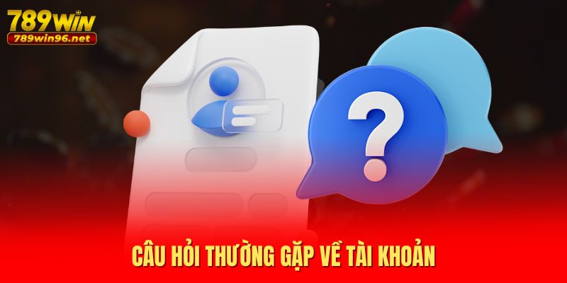 Câu hỏi thường gặp về tài khoản