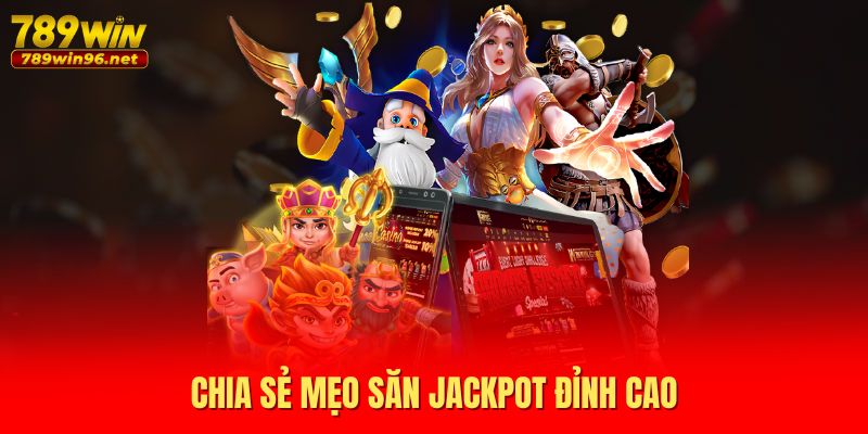 Chia sẻ mẹo săn Jackpot đỉnh cao