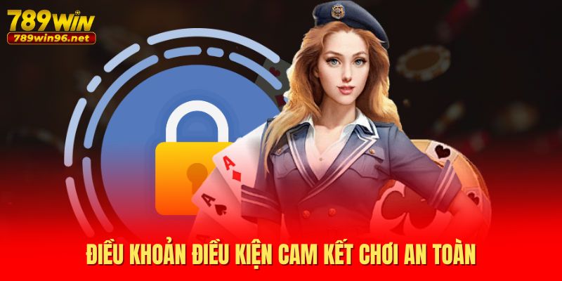 Điều khoản điều kiện cam kết chơi an toàn