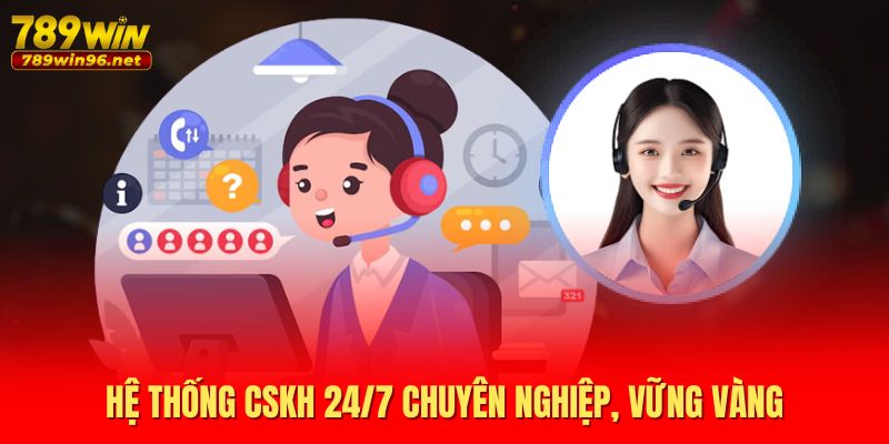 Hệ thống CSKH 24/7 chuyên nghiệp, vững vàng