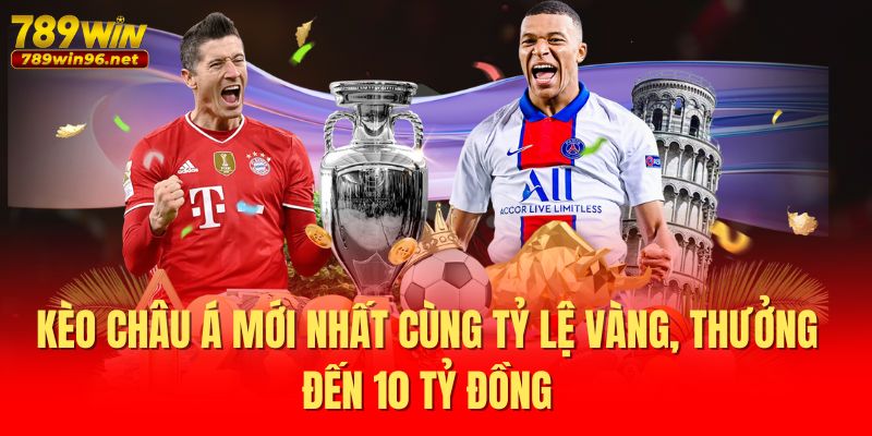 Kèo Châu Á Mới Nhất Cùng Tỷ Lệ Vàng, Thưởng Đến 10 Tỷ Đồng 1 kèo Châu Á