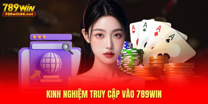 Kinh nghiệm truy cập vào 789WIN