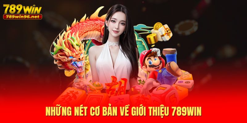 Những nét cơ bản về giới thiệu 789WIN