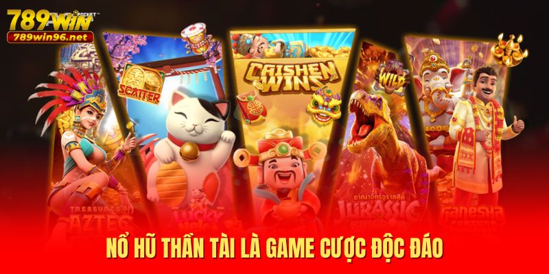 Nổ hũ thần tài là game cược độc đáo Nổ hũ thần tài là game cược độc đáo