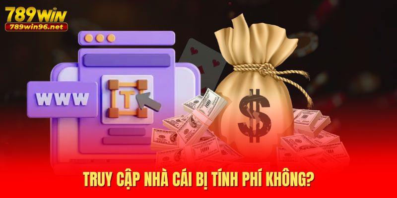 Truy cập nhà cái bị tính phí không?