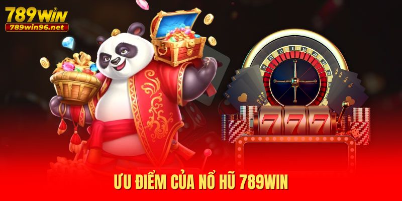 Ưu điểm của Nổ hũ 789WIN